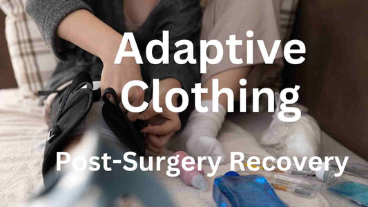 The Role of Adaptive Clothing in Post-Surgery Recovery: Comfort, Convenience, and Care